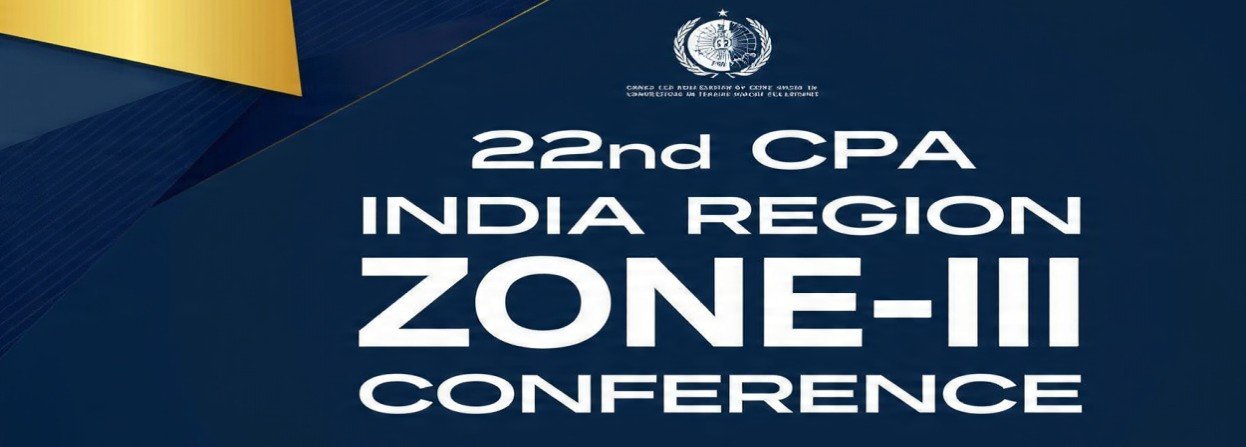 CPA इंडिया रीजन जोन-III का 22वां वार्षिक सम्मेलन / 22nd CPA India Region Zone-III Conference