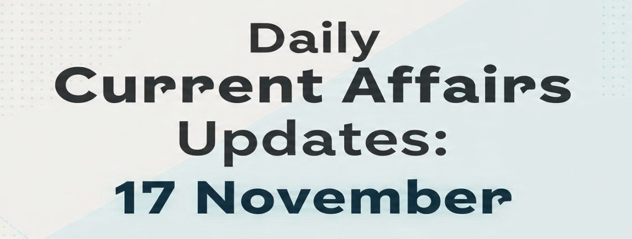 Daily Current Affairs Updates 17 November