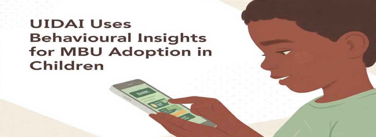 UIDAI का बच्चों में MBU अपनाने के लिए व्यवहारिक अंतर्दृष्टि का उपयोग / UIDAI Uses Behavioural Insights for MBU Adoption in Children