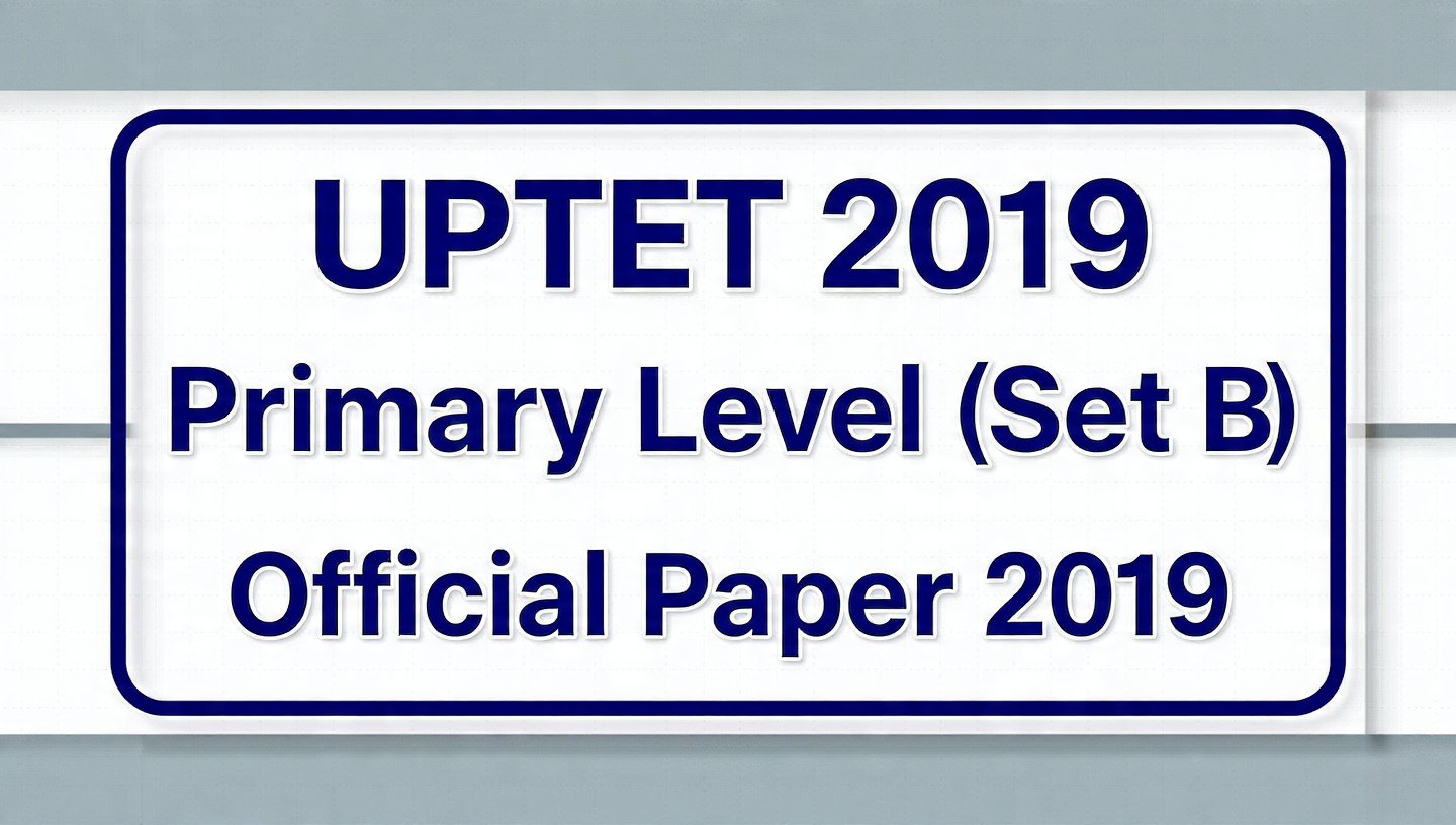 UPTET 2019 Primary Level (Set-B) – Official Question Paper with Solutions